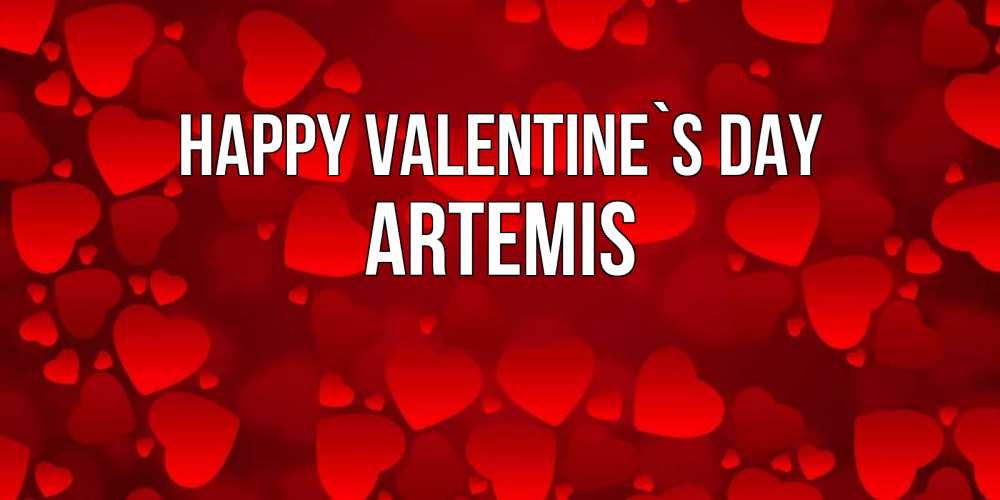 Greetings card с именем, Artemis Happy Valentine`s Day новые бесплатные открытки на 14 февраля, день всех влюбленных Greetings with text for free download 